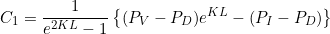 \begin{equation*}  C_1 = \frac{1}{e^{2KL}-1} \left\{ (P_V - P_D)e^{KL} - (P_I -P_D) \right\} \end{equation*}