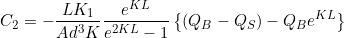 \begin{equation*}  C_2 = - \frac{LK_1}{Ad^3K} \frac{e^{KL}}{e^{2KL}-1} \left\{ (Q_B - Q_S) - Q_B e^{KL} \right\} \end{equation*}