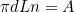 \begin{equation*}  \pi dLn = A \end{equation*}