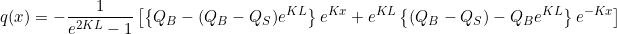 \begin{equation*}  q(x) = - \frac{1}{e^{2KL}-1} \left[ \left\{ Q_B - (Q_B - Q_S)e^{KL} \right\}e^{Kx} +e^{KL} \left\{ (Q_B - Q_S) - Q_B e^{KL} \right\}e^{-Kx} \right] \end{equation*}