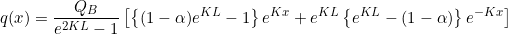 \begin{equation*}  q(x) = \frac{Q_B}{e^{2KL}-1} \left[ \left\{ (1 - \alpha)e^{KL} -1 \right\}e^{Kx} +e^{KL} \left\{ e^{KL} - (1 - \alpha) \right\}e^{-Kx} \right] \end{equation*}