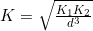 K = \sqrt{\frac{K_1 K_2}{d^3}}